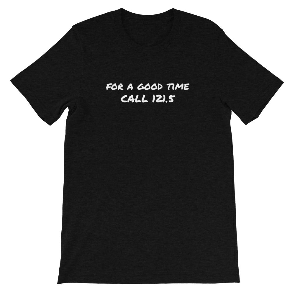 For a Good Time Call 121.5 T-Shirt - RadarContact